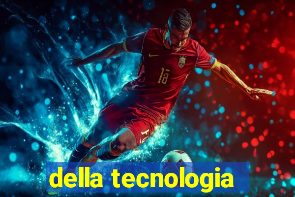 della tecnologia