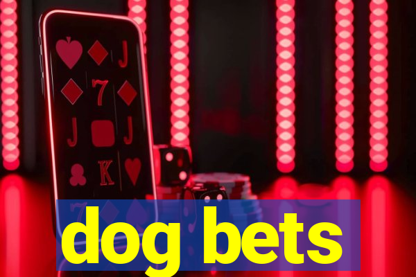 dog bets