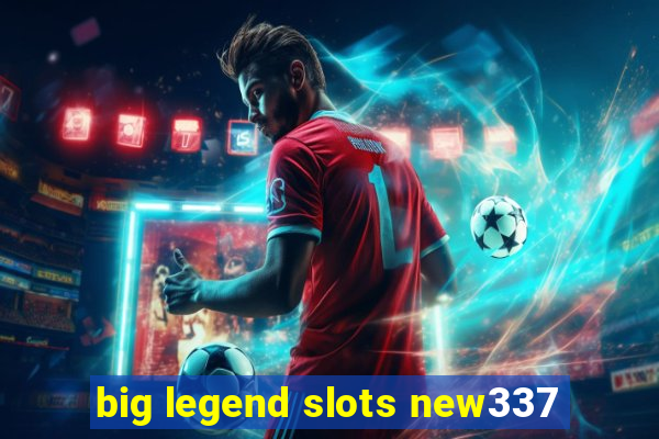 big legend slots new337