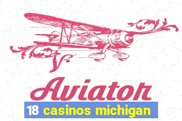 18 casinos michigan