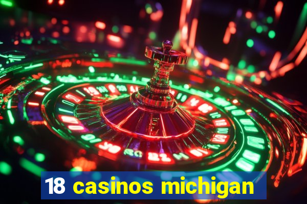 18 casinos michigan