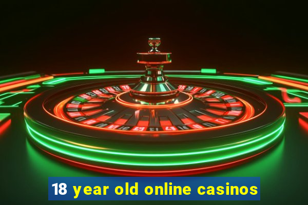 18 year old online casinos