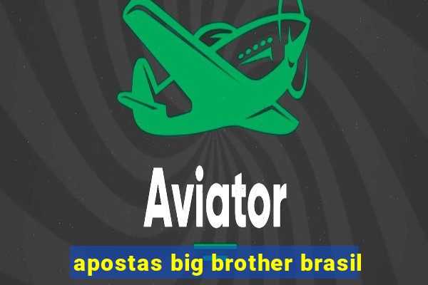 apostas big brother brasil