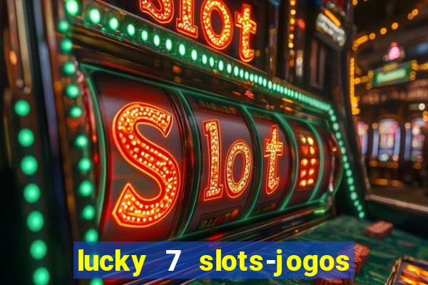 lucky 7 slots-jogos de cassino