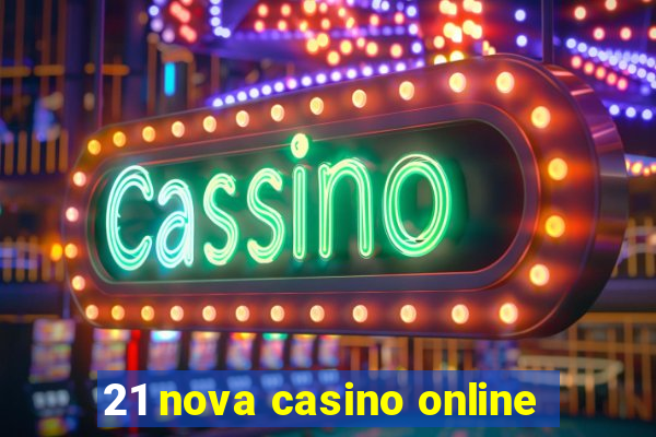 21 nova casino online