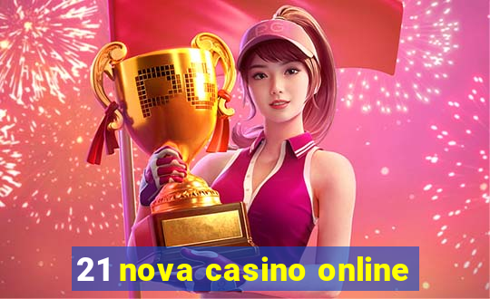 21 nova casino online