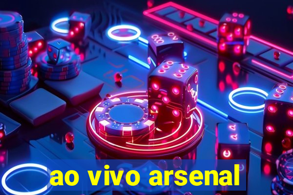 ao vivo arsenal