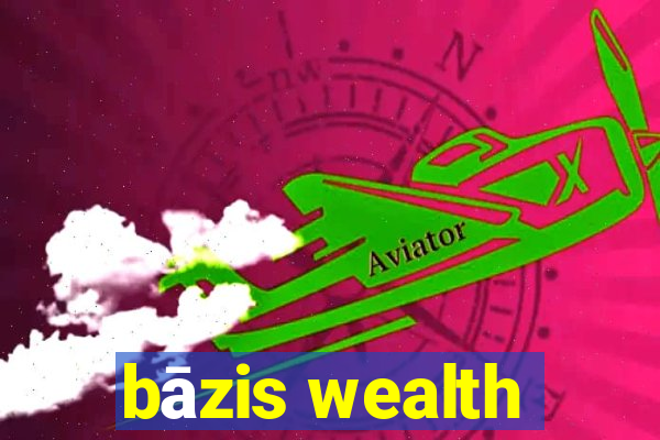 bāzis wealth