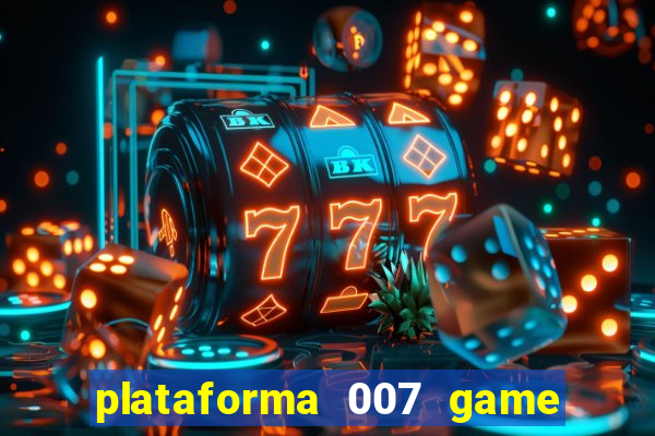 plataforma 007 game é confiável