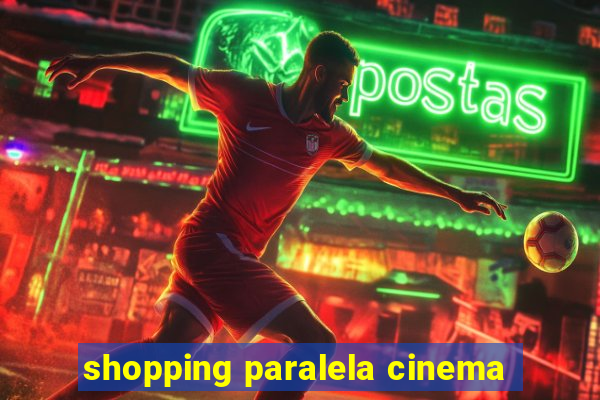 shopping paralela cinema