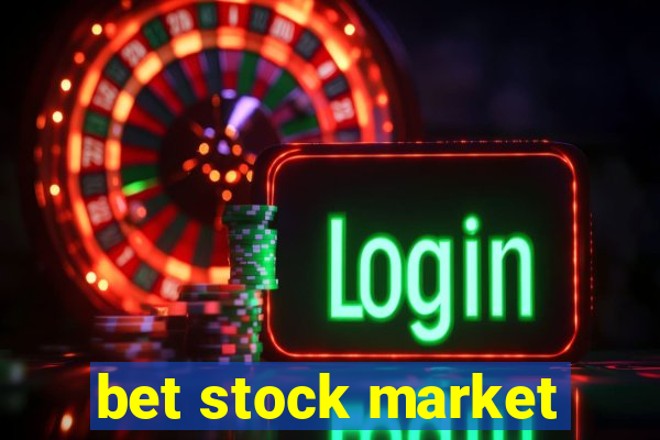 bet stock market