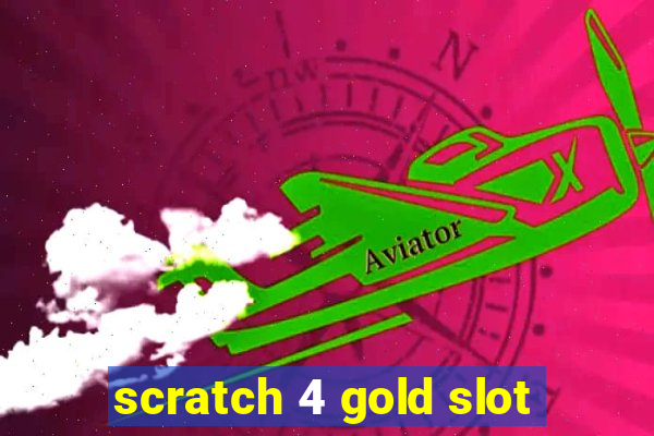 scratch 4 gold slot