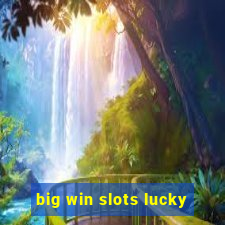 big win slots lucky