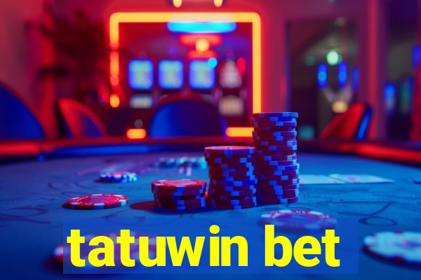 tatuwin bet