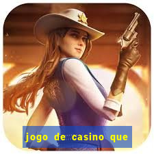 jogo de casino que ganha dinheiro de verdade