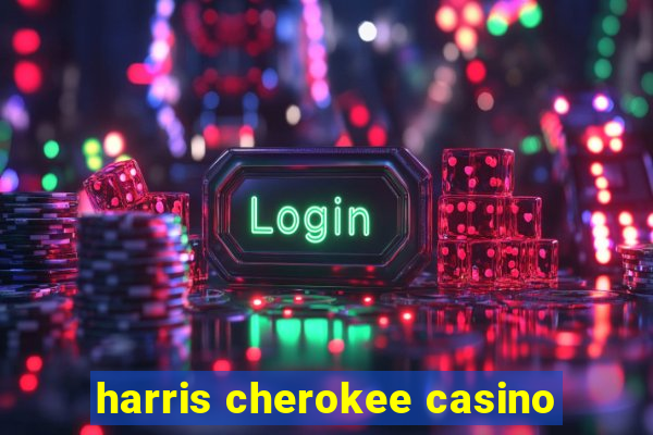 harris cherokee casino