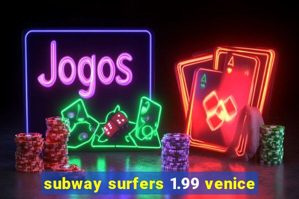 subway surfers 1.99 venice