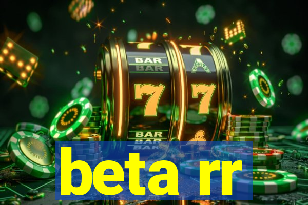 beta rr