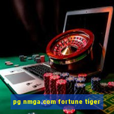 pg nmga.com fortune tiger