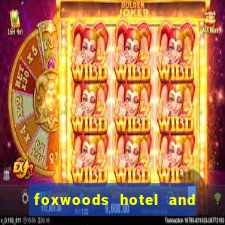 foxwoods hotel and casino in connecticut