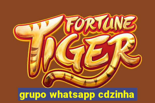 grupo whatsapp cdzinha