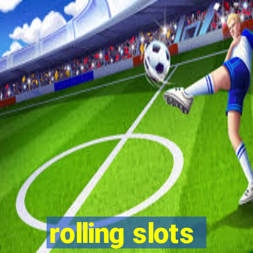 rolling slots