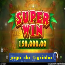 jogo do tigrinho qual o melhor