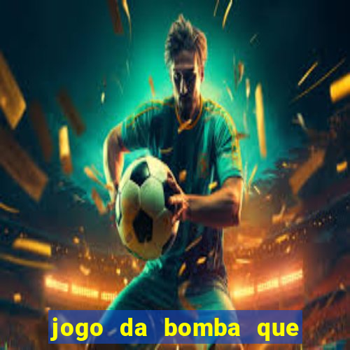 jogo da bomba que ganha dinheiro