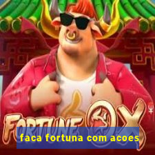 faca fortuna com acoes