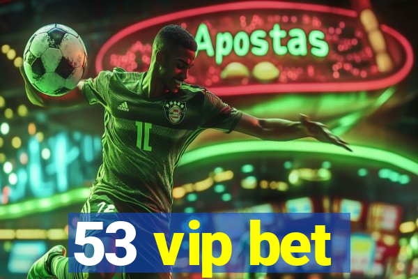 53 vip bet