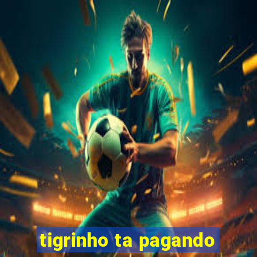 tigrinho ta pagando