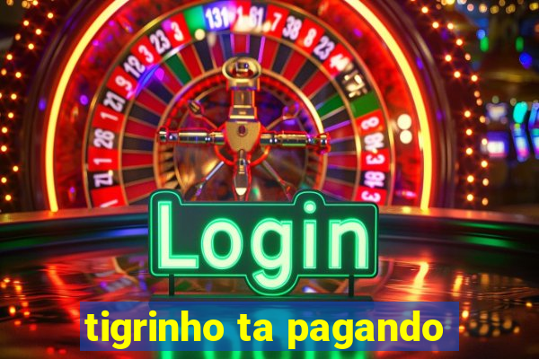 tigrinho ta pagando