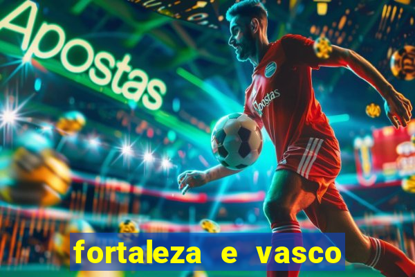 fortaleza e vasco onde assistir