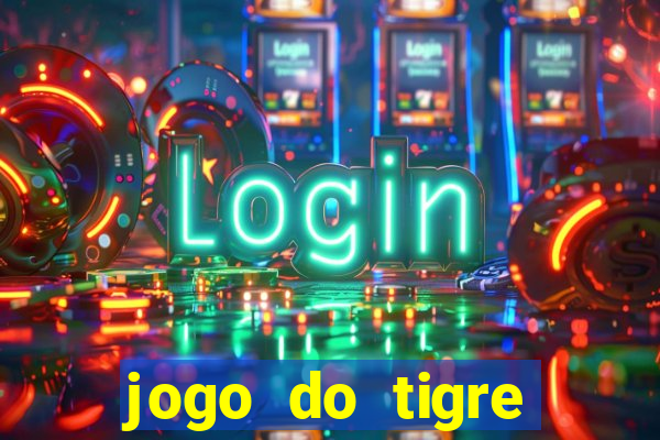 jogo do tigre ganha dinheiro