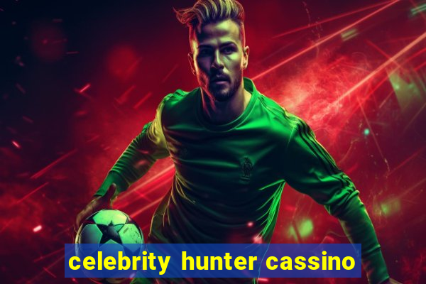 celebrity hunter cassino