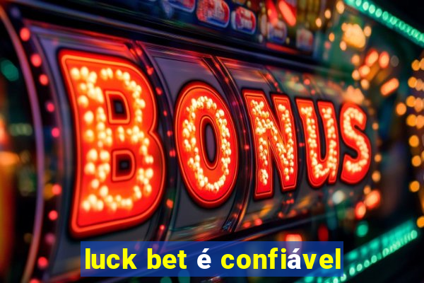 luck bet é confiável