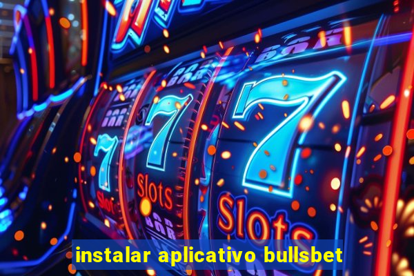 instalar aplicativo bullsbet