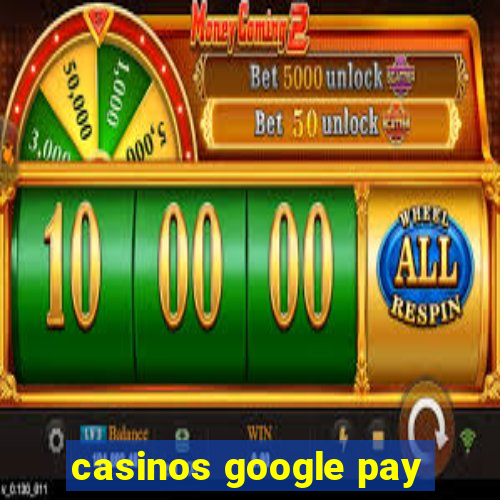 casinos google pay