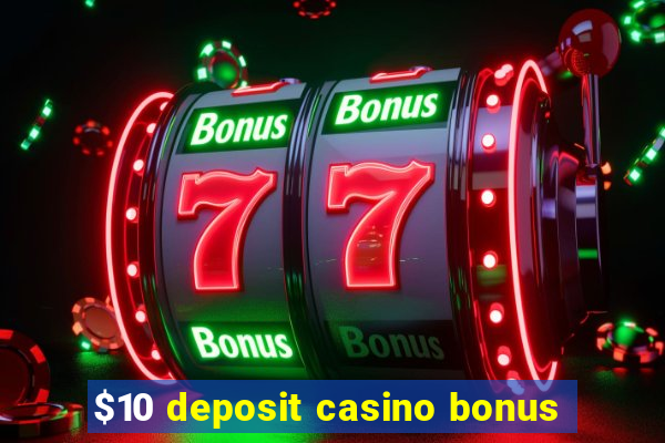 $10 deposit casino bonus