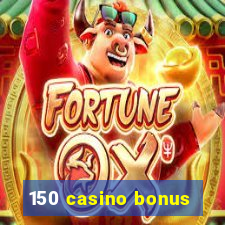 150 casino bonus