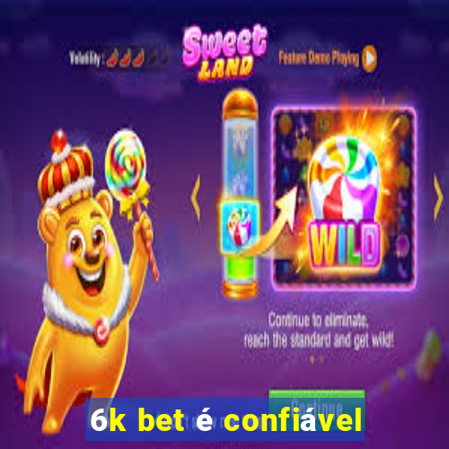 6k bet é confiável