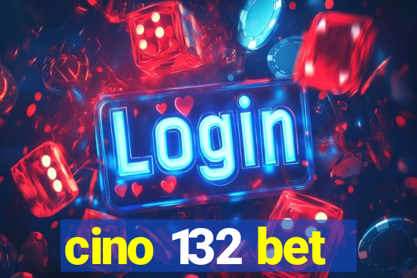 cino 132 bet