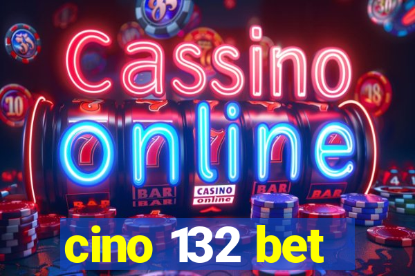 cino 132 bet