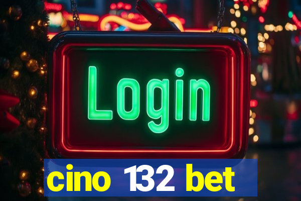 cino 132 bet