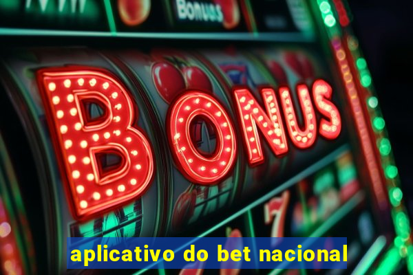 aplicativo do bet nacional