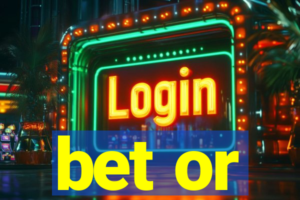 bet or