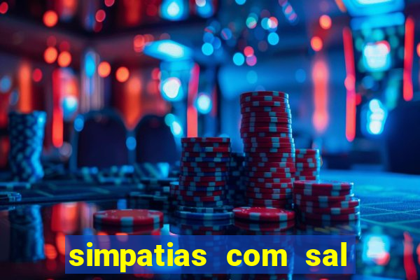 simpatias com sal grosso para afastar pessoas