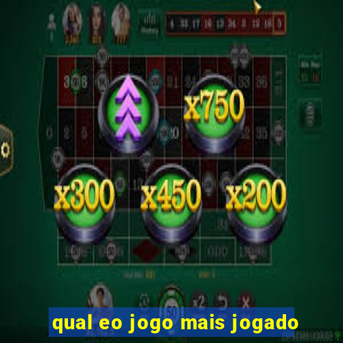 qual eo jogo mais jogado