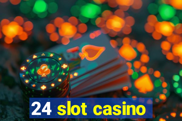 24 slot casino