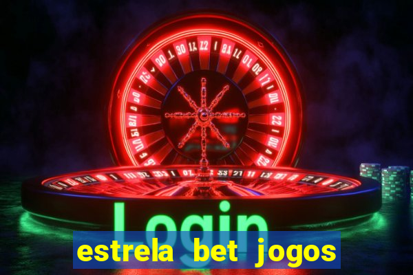 estrela bet jogos ao vivo